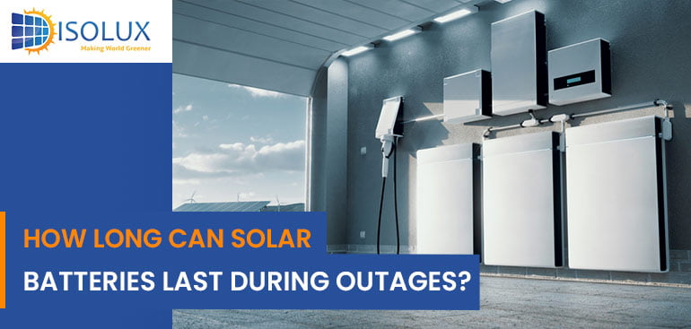 How Long Can Solar Batteries Last During Outages
