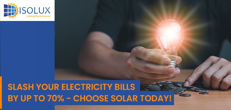 Slash Your Electricity Bills by Up to 70% - Choose Solar Today!