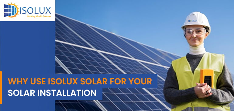 Why Use Isolux Solar for Your Solar Installation