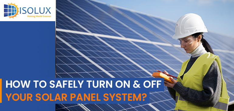 How to Safely Turn On and Off Your Solar Panel System