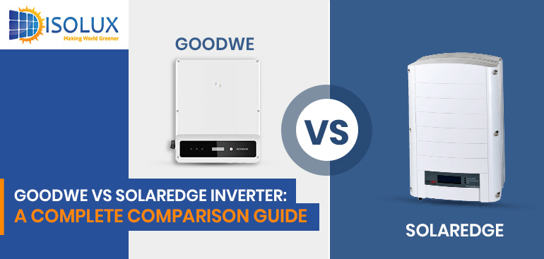 GoodWe vs SolarEdge Inverter A Complete Comparison Guide