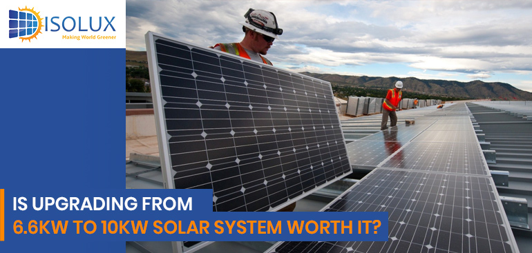 is upgrading from 6.6kW to 10kW solar system worth it